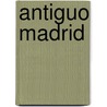 Antiguo Madrid by . Anonymous