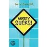 Anxiety Sucks! by PhD Emily A. Smith