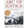 Arc Of Justice by Kevin Boyle
