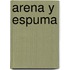Arena y Espuma