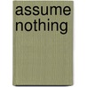 Assume Nothing door Rebecca Swan