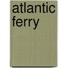 Atlantic Ferry door Arthur J. Maginnis