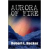 Aurora Of Fire door Robert L. Hecker