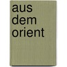 Aus Dem Orient door Hirschfield