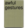 Awful Gestures door Adrienne Weiss