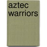 Aztec Warriors door Charlotte Guillain