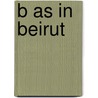 B As In Beirut door Iman Humaydan Younes