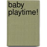 Baby Playtime! by Dk Publishing