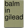 Balm In Gilead door Martin Levin