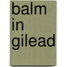 Balm In Gilead door Laura Walker Harley