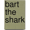 Bart The Shark door Paul Shipton