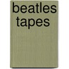 Beatles  Tapes by Unknown