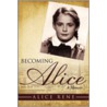 Becoming Alice by Alice Rene