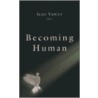 Becoming Human door Jean Vanier