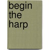 Begin the Harp by Nancy Calthorpe