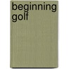 Beginning Golf door Robert Gensemer