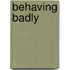 Behaving Badly