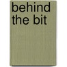 Behind the Bit by Jessica Burkhart