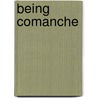 Being Comanche door Morris W. Foster