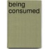 Being Consumed