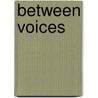 Between Voices door Malita Savage