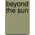 Beyond The Sun