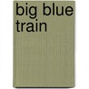 Big Blue Train by Julia Jarman
