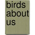 Birds about Us