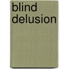 Blind Delusion by Dorothy Phaire