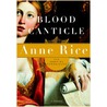 Blood Canticle door Anne Rice