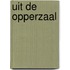 Uit de opperzaal