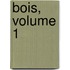 Bois, Volume 1
