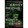 Bones To Ashes door Kathy Reichs
