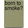 Born To Smoke? door David Hunter
