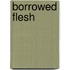 Borrowed Flesh