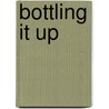 Bottling It Up door John P. Rooney
