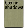 Boxing Shadows by W.K. Stratton