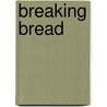 Breaking Bread door Mel Piehl