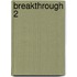 Breakthrough 2
