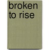 Broken To Rise door Doyl C. Tully