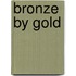 Bronze by Gold