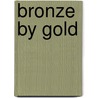 Bronze by Gold by Sebastian D.G. Knowles
