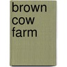 Brown Cow Farm by Dahlov Ipcar