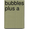 Bubbles Plus A door Gloria Kleinert