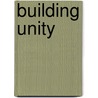 Building Unity door Joseph A. Burgess