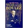 Wegen naar Boulez door P. Boulez