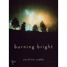 Burning Bright door Caroline Caddy