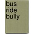 Bus Ride Bully