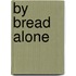 By Bread Alone