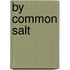 By Common Salt